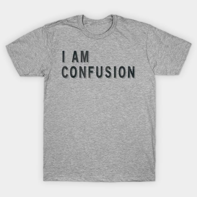 I Am Confusion T-Shirt by lowercasev